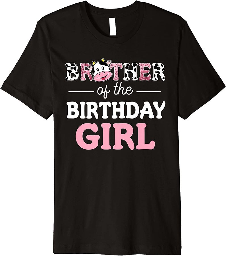 Brother of The Birthday Girl Shirt Farm Cow Daddy Papa 1st Premium_1