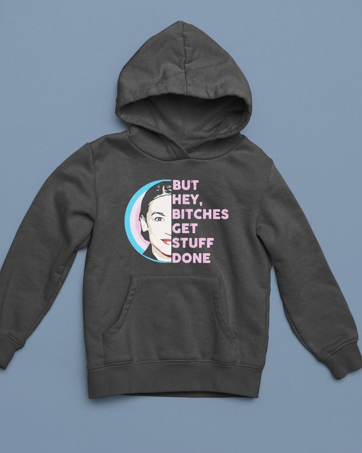 But hey bitches get stuff done shirt