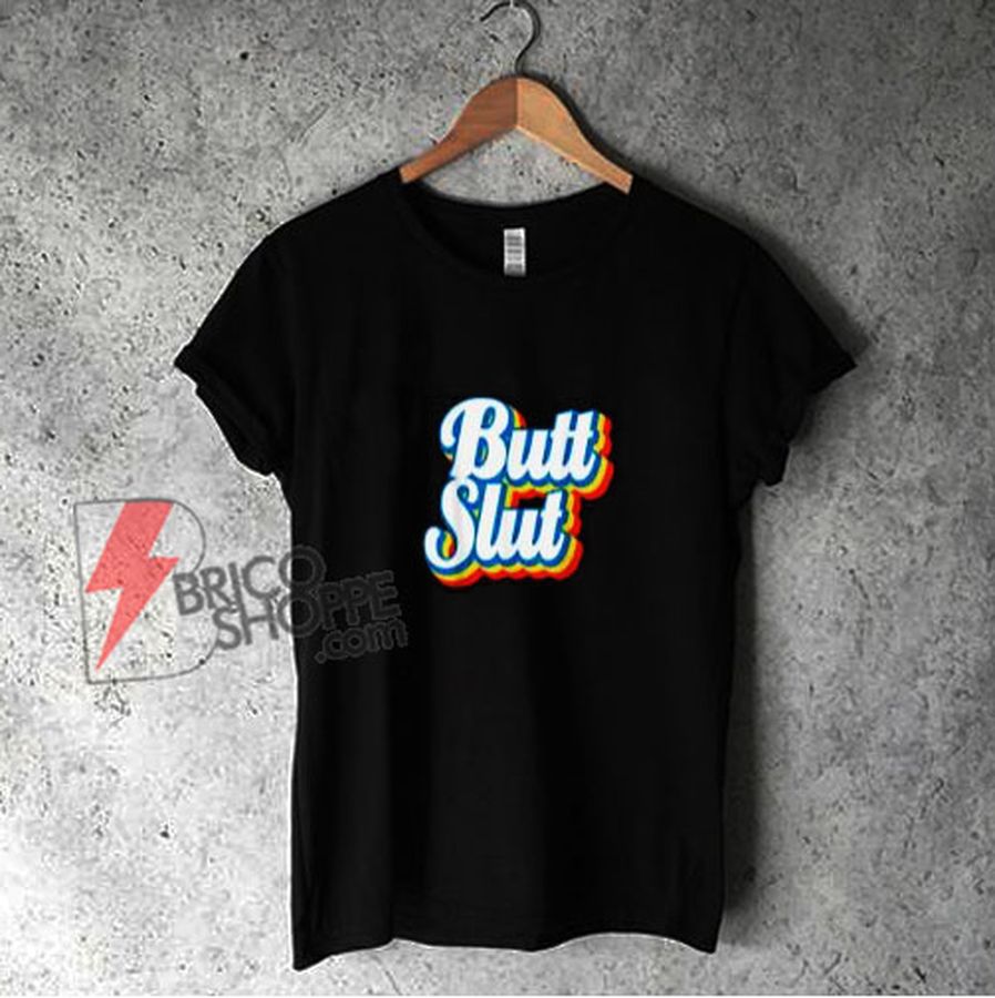 Butt Slut T-Shirt- Funny Shirt