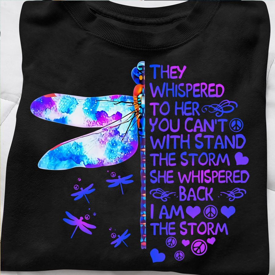 Butterfly They Whispered To Her You Can’t With Stand The Storm She Whispered Back I Am The Storm Shirt