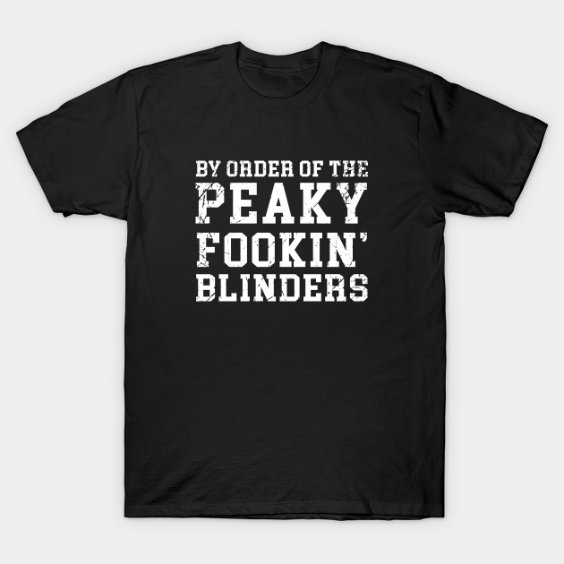 By Order Of The Peaky Fookin Blinders T-shirt, Hoodie, SweatShirt, Long Sleeve