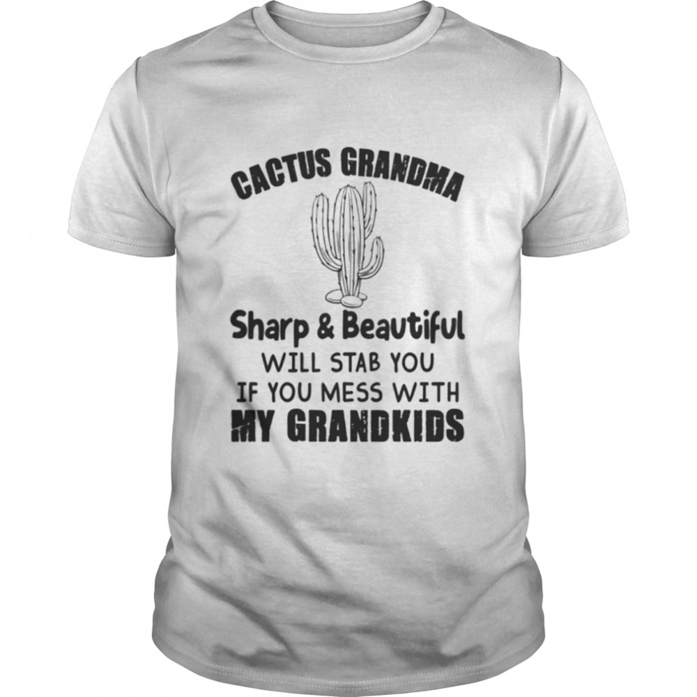 CACTUS GRANDMA SHARP and BEAUTIFUL shirt