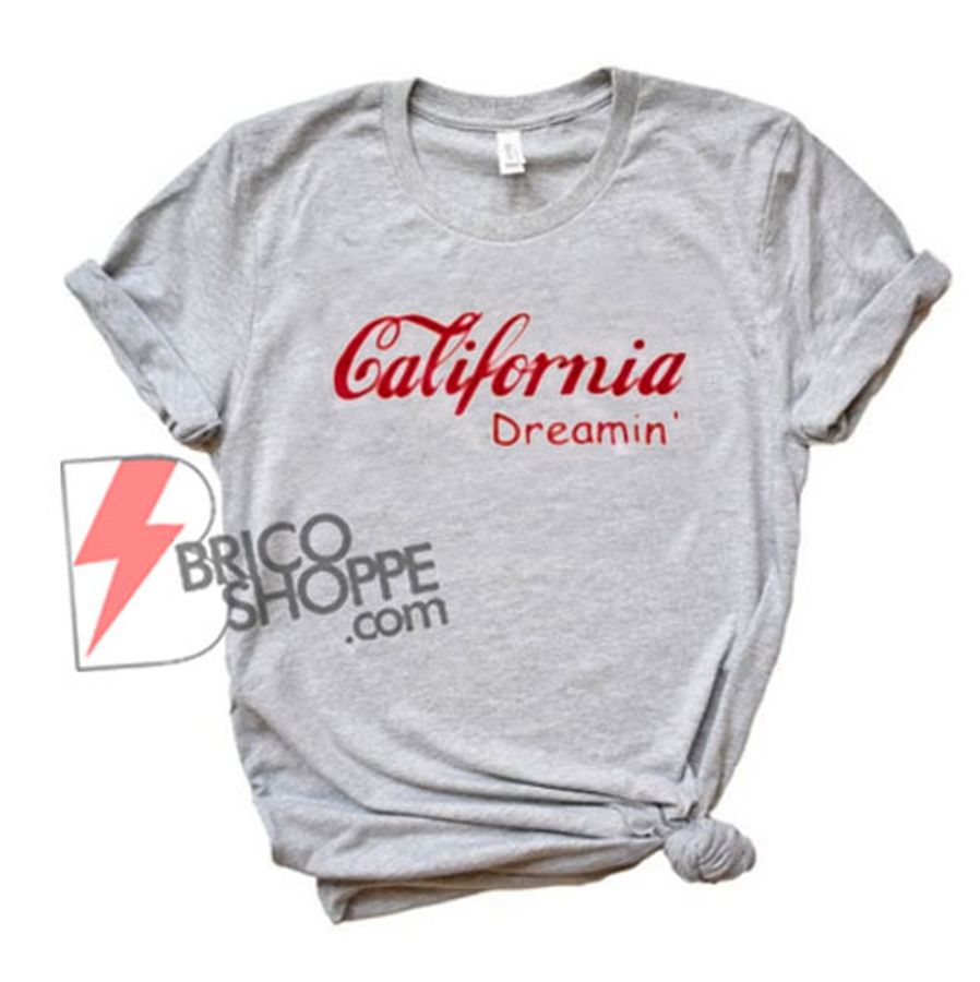 California Dreamin’ T-Shirt – Funny’s Shirt On Sale