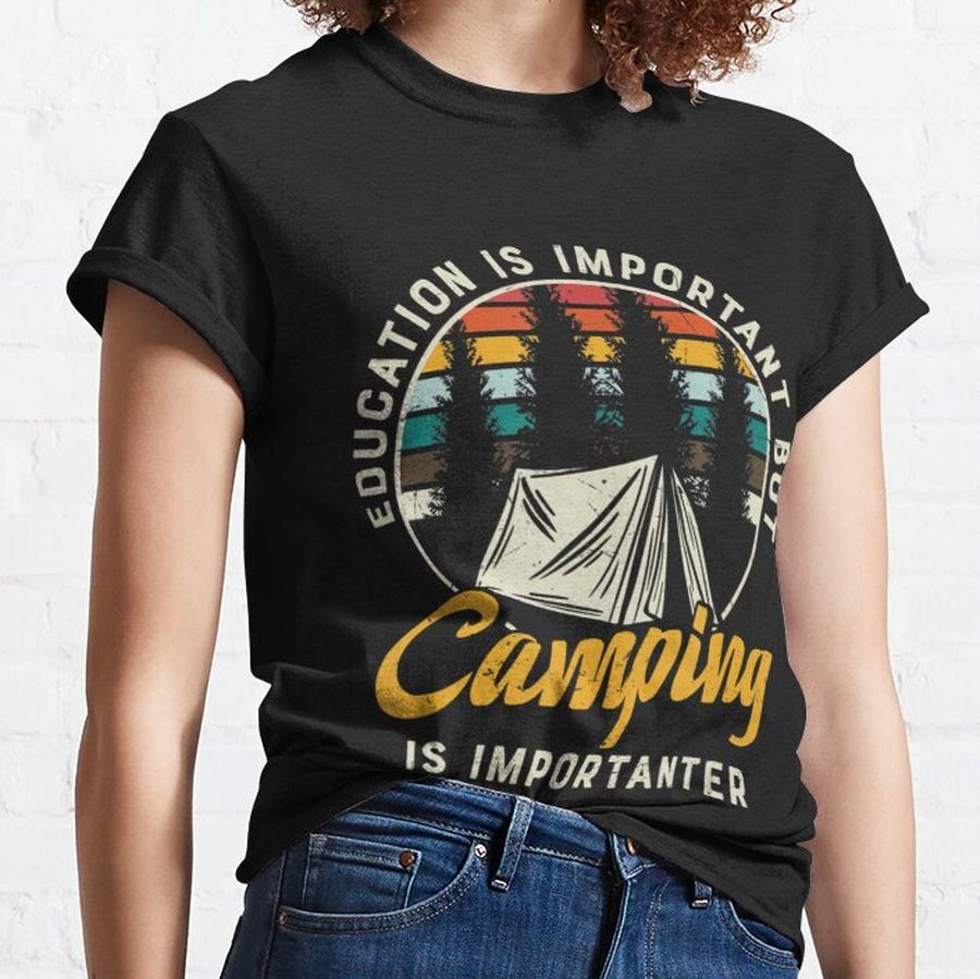 Camping Education Important Camping Camper Outdoor Classic T-Shirt