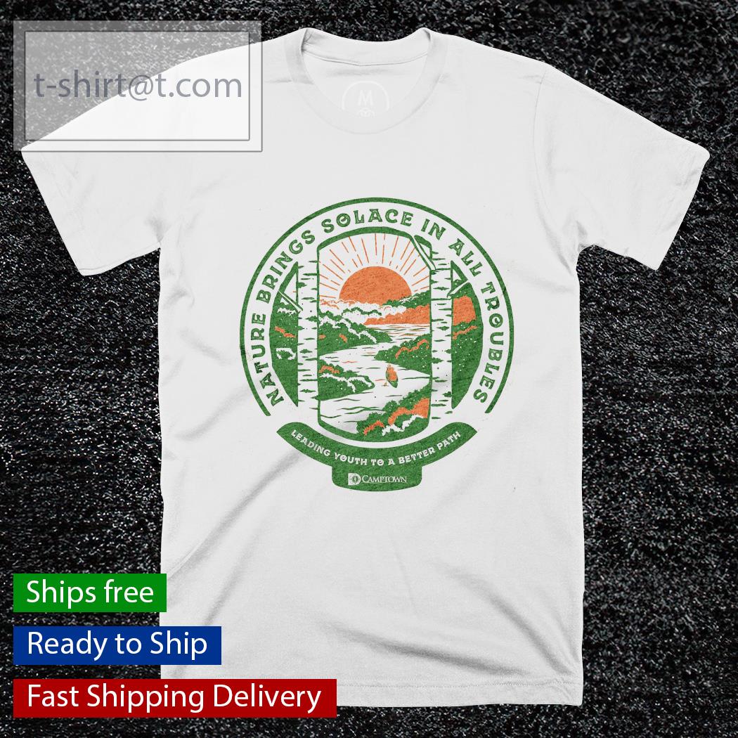 Camptown nature brings solace in all troubles shirt