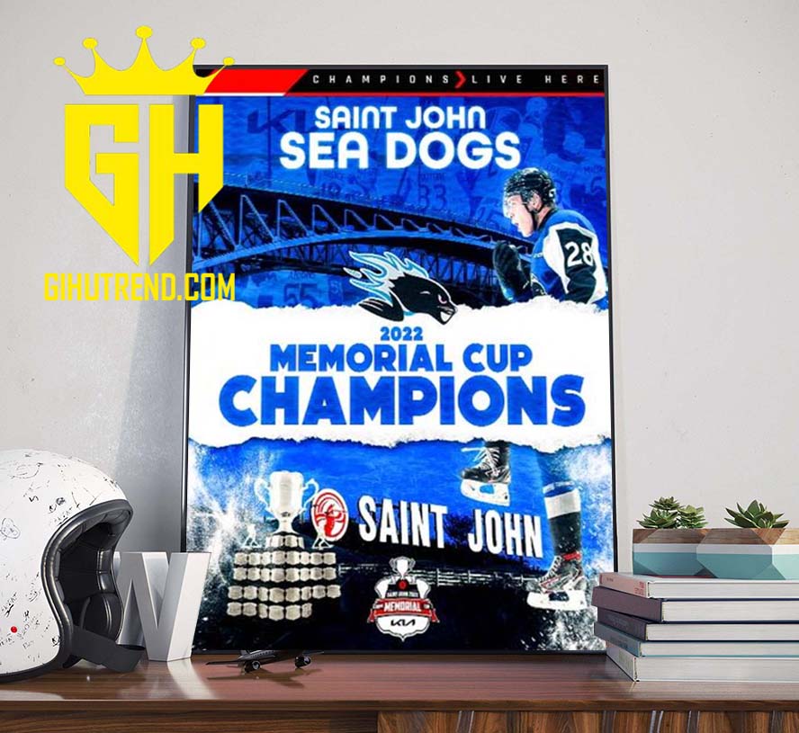 Canadian Hockey League CHL Saint John Sea Dogs Are 2022 Memorial Cup Champions For Fan Poster Canvas