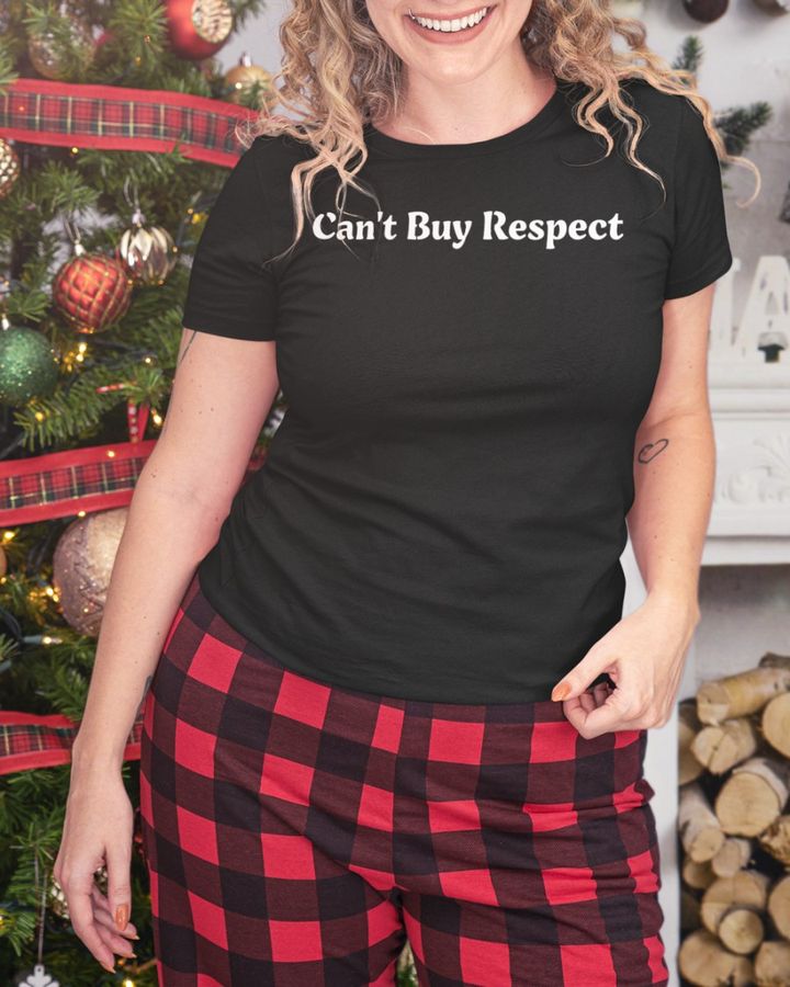 Can’T Buy Respect T Shirt