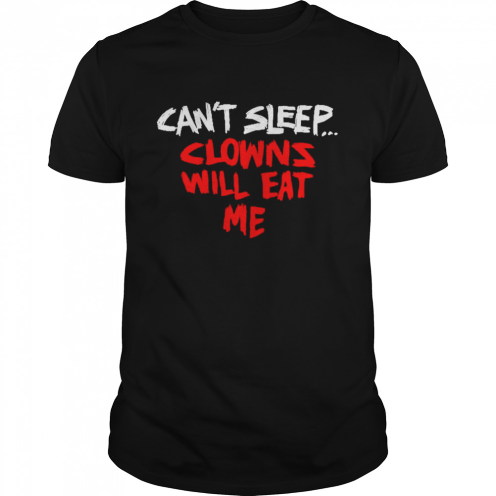 Can’t sleep clowns will eat me shirt