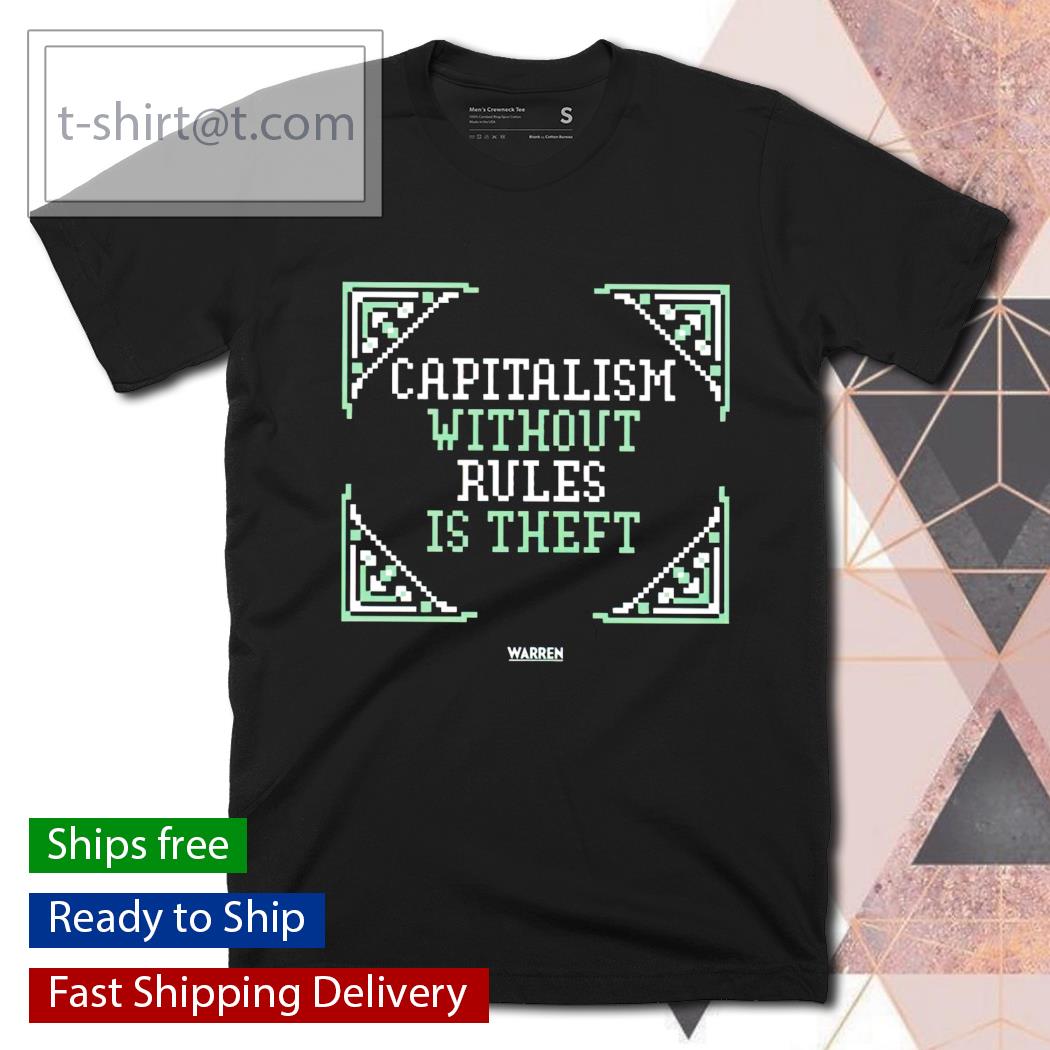 Capitalism without rules is theft shirt