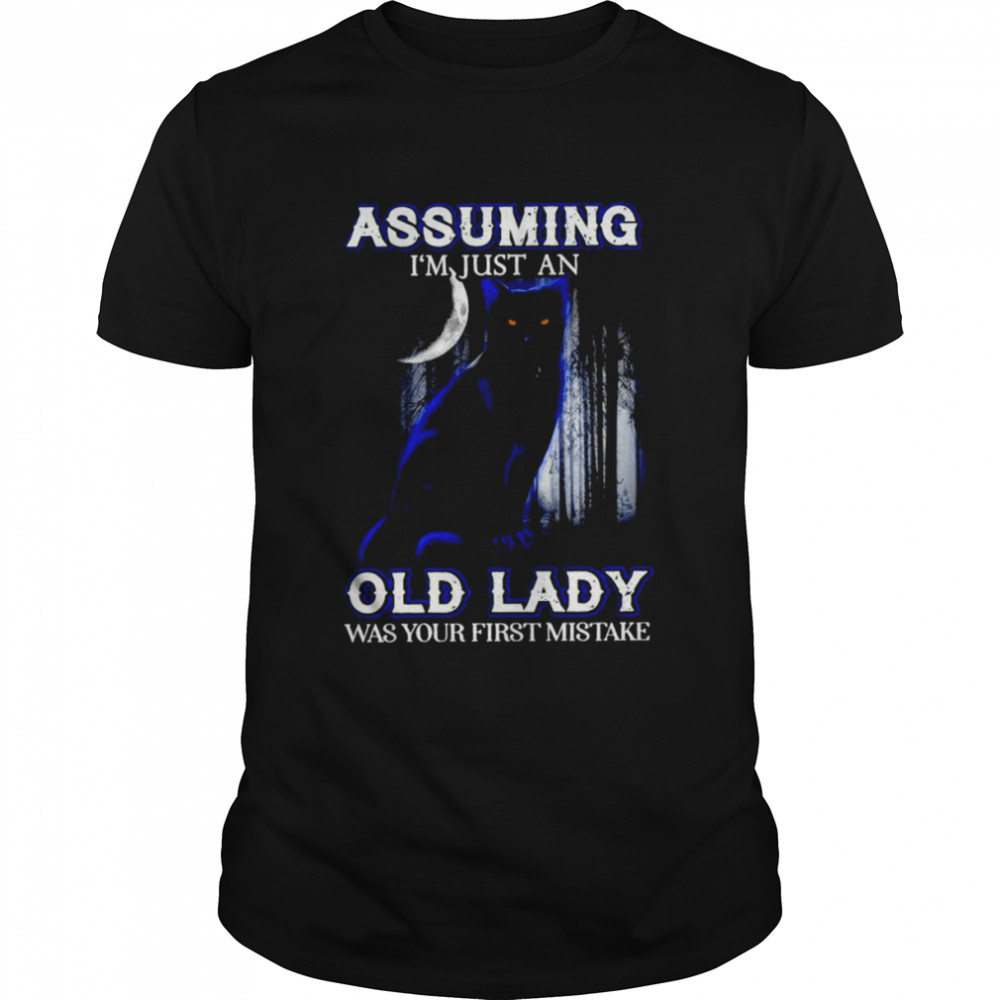 Cat assuming I’m just an old lady was your first mistake shirt