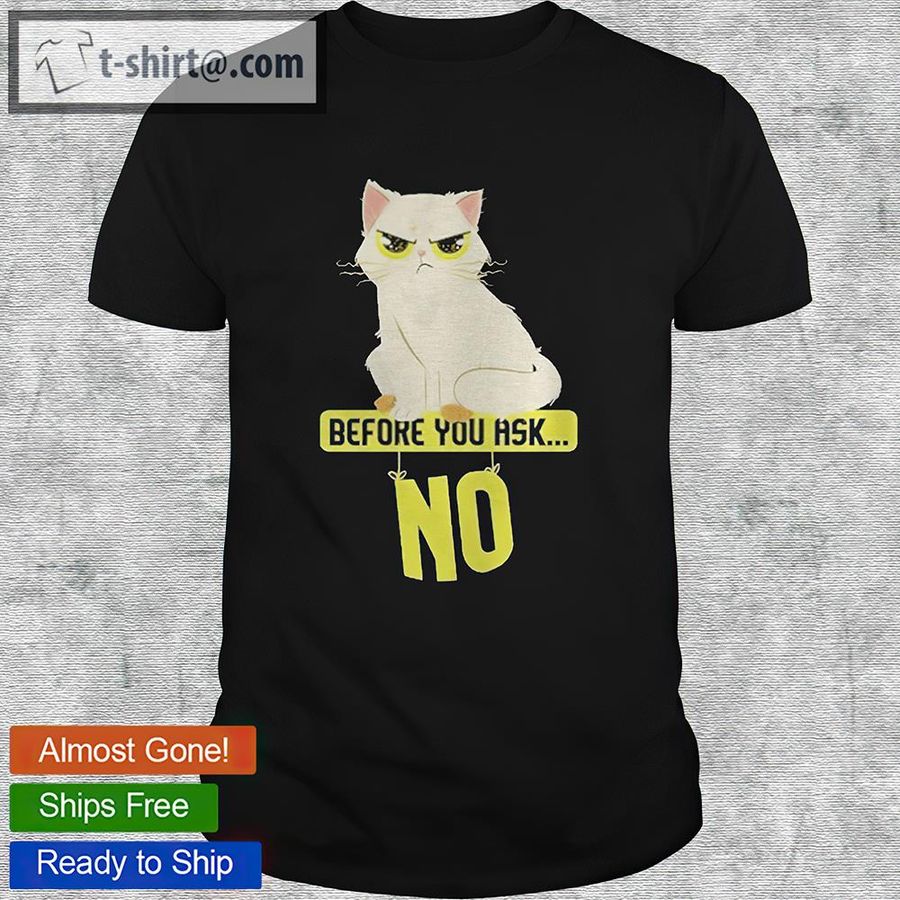 Cat before you ask no shirt
