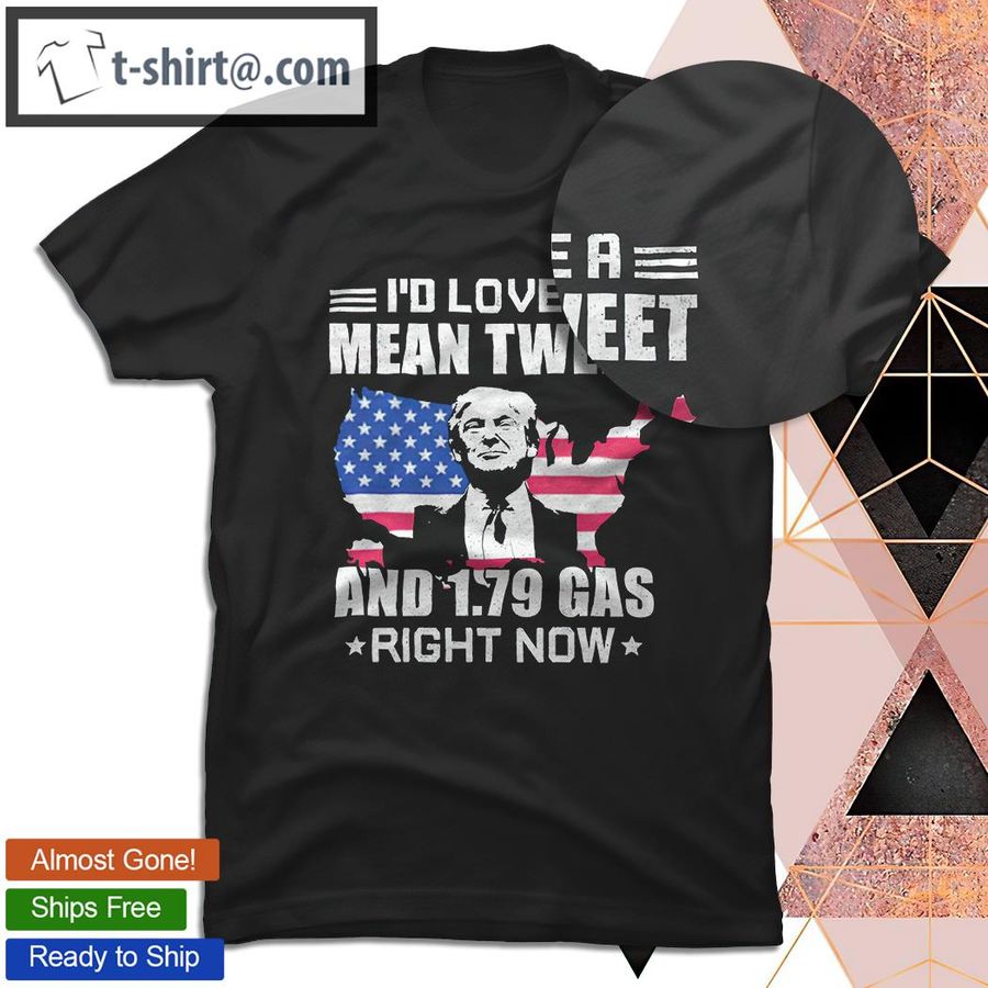 Cathy Young I’D Love A Mean Tweet And 1.79 Gas Right Now Donald Trump shirt