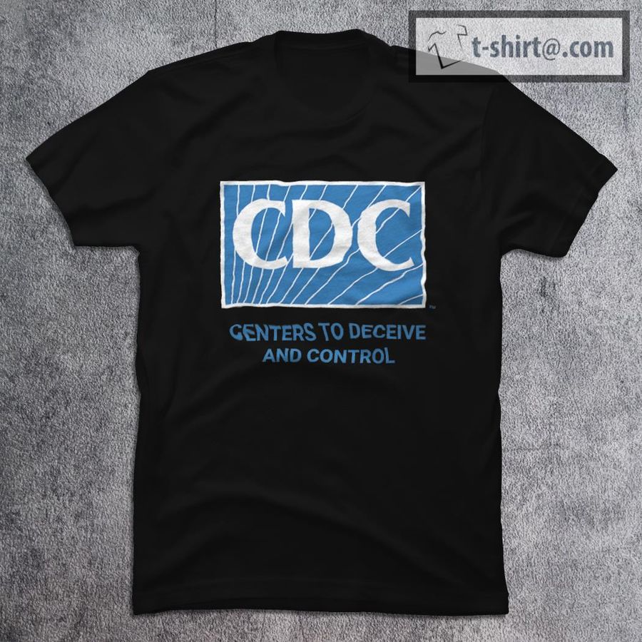 CDC Centers To Deceive And Control T-Shirt