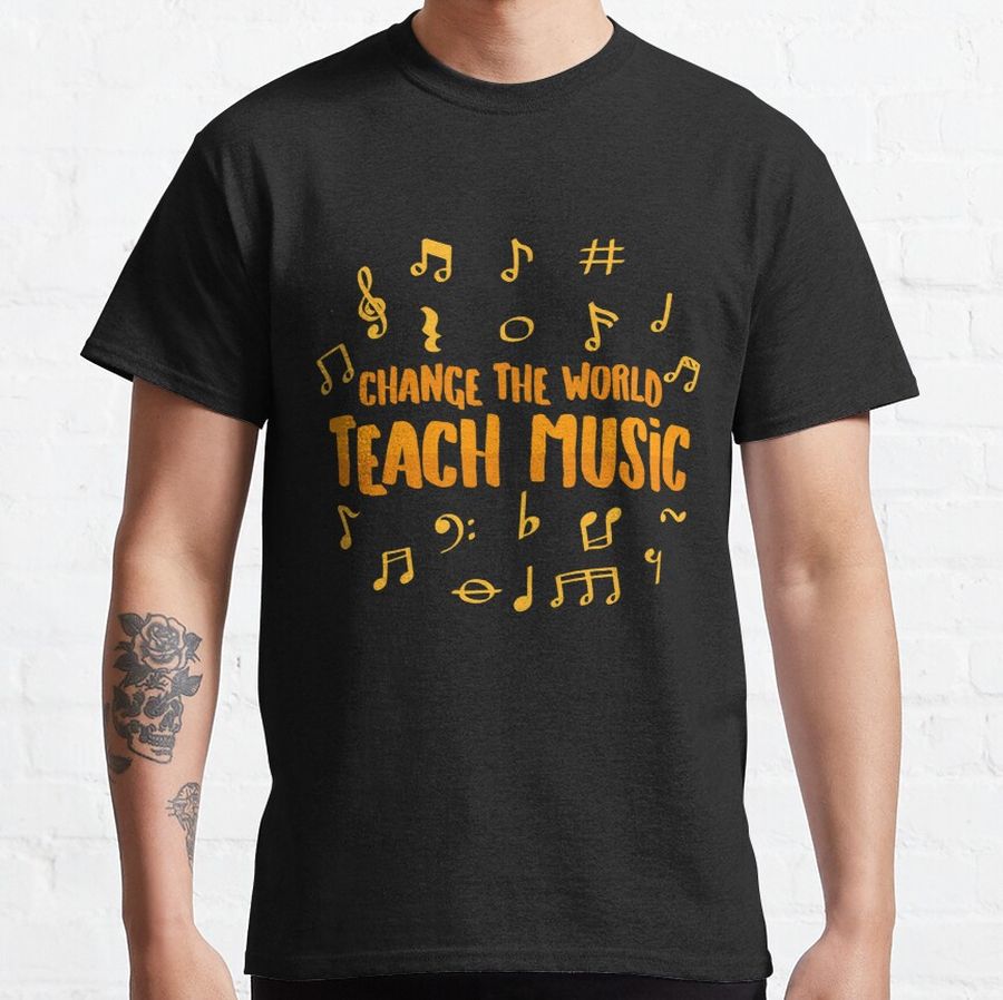 Change the World as a Music Teacher Classic T-Shirt