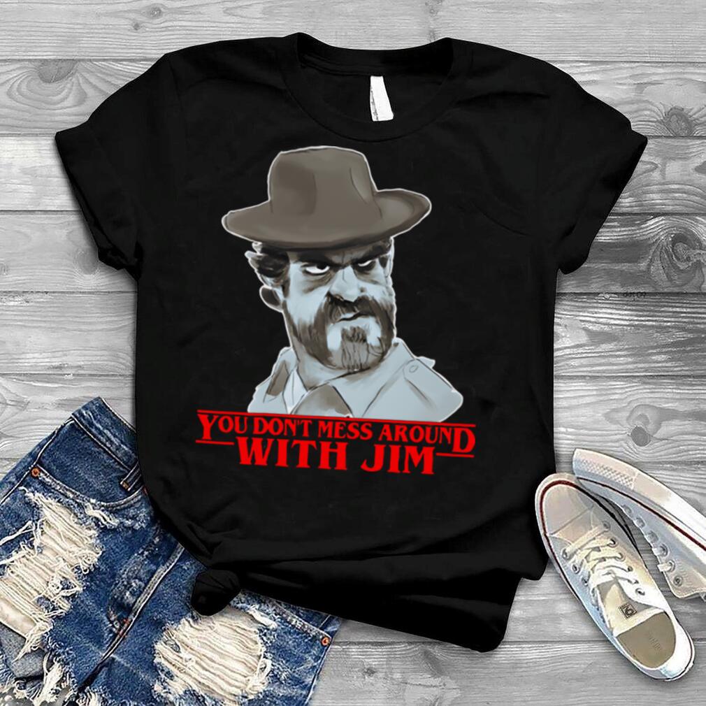 Chief hopper You dont mess around with Jim Stranger Things shirt