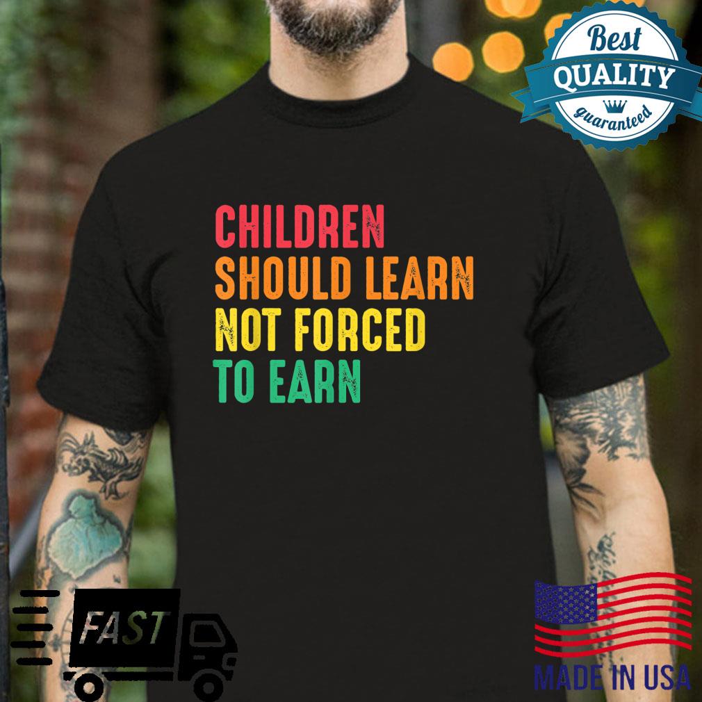 Children Learn Not Earn Human Trafficking Awareness Shirt