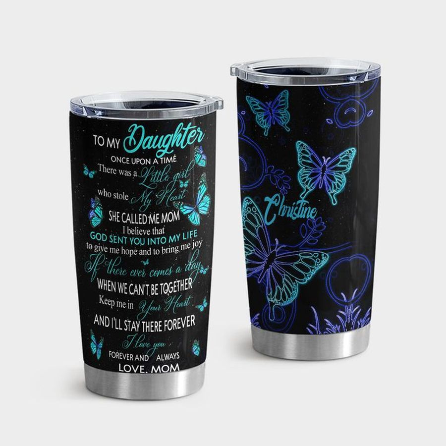 Christian New Tumbler, To My Daughter God Sent You Into My Life Butterfly Ver Tumbler Tumbler Cup 20oz , Tumbler Cup 30oz, Straight Tumbler 20oz