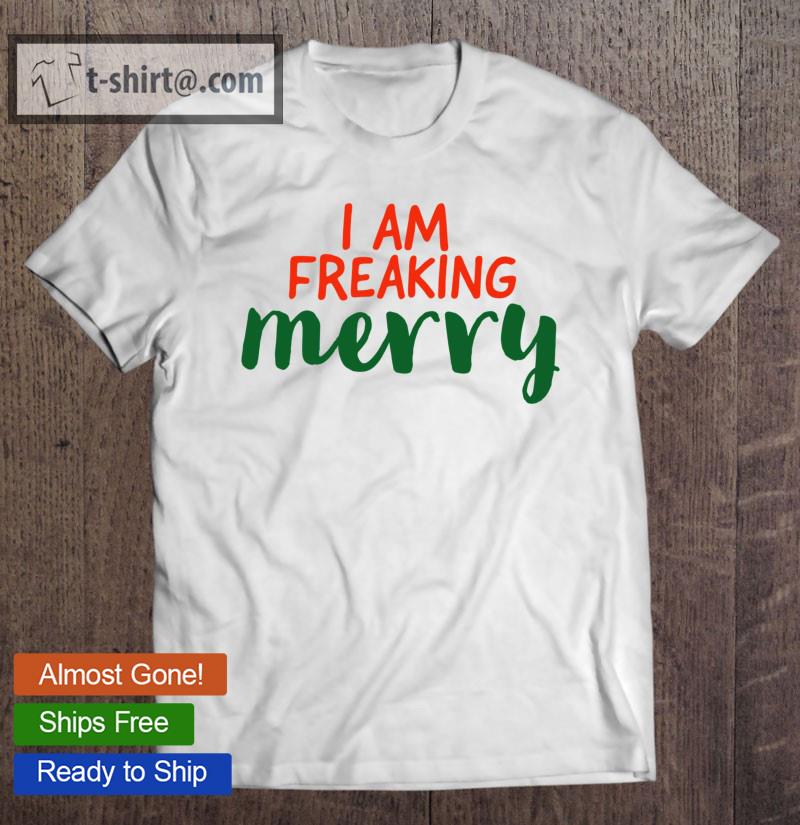 Christmas Gift – Gifts – I Am Freaking Merry – Merry – Merry Xmas Classic T-shirt