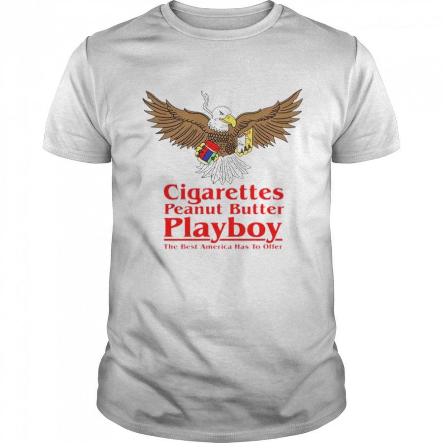 Cigarettes Peanut Butter Playboy The Best America Has To Offer shirt