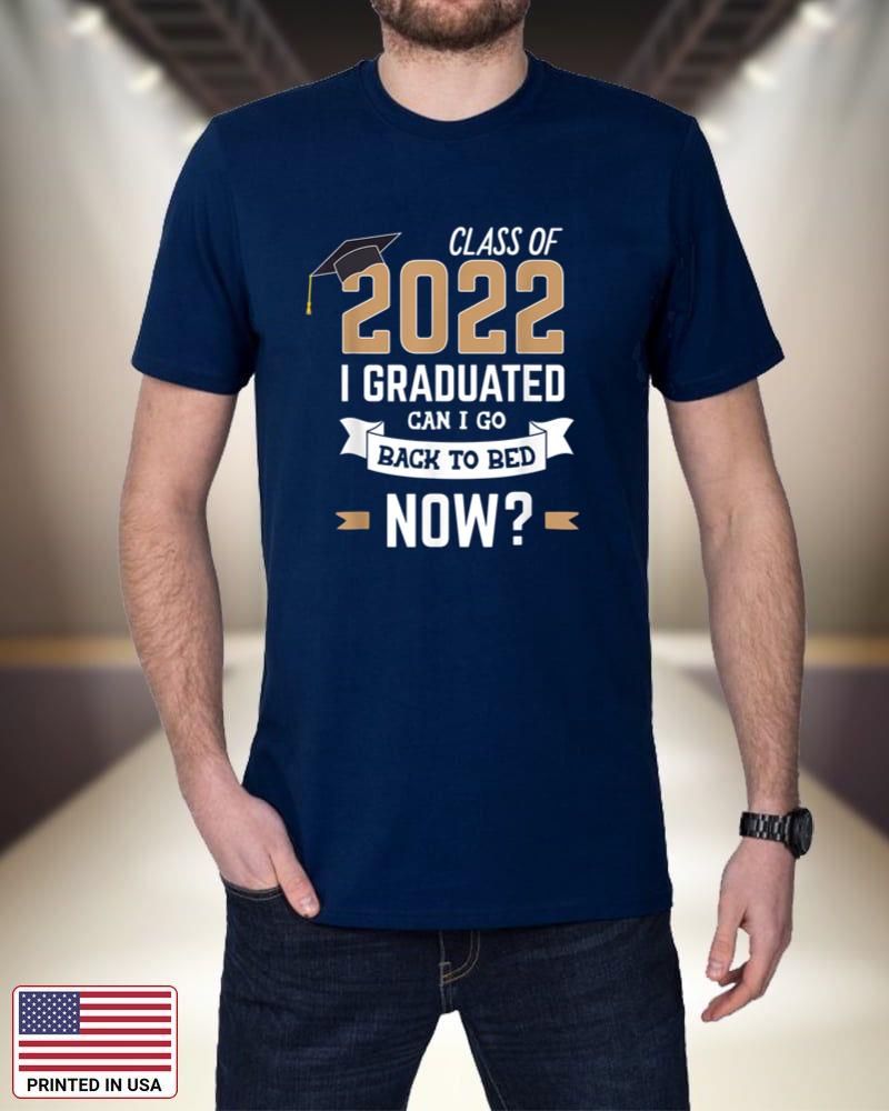 Class of 2022 I Graduated Can I Go Back To Bed Now 3q7IW