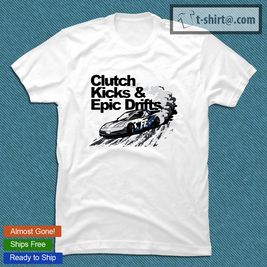 Cleetus McFarland clutch kicks and epic drifts T-shirt