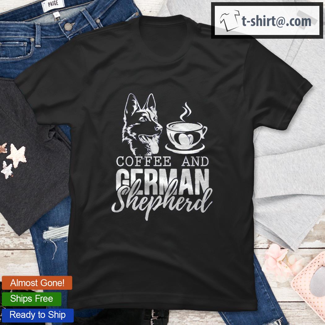 Coffee And German Shepherd Dog Shirt