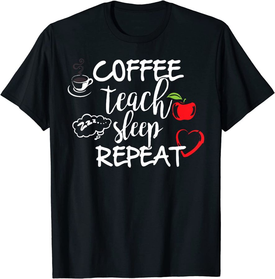 Coffee teach sleep repeat T Shirt, funny Teacher T Shirt_1