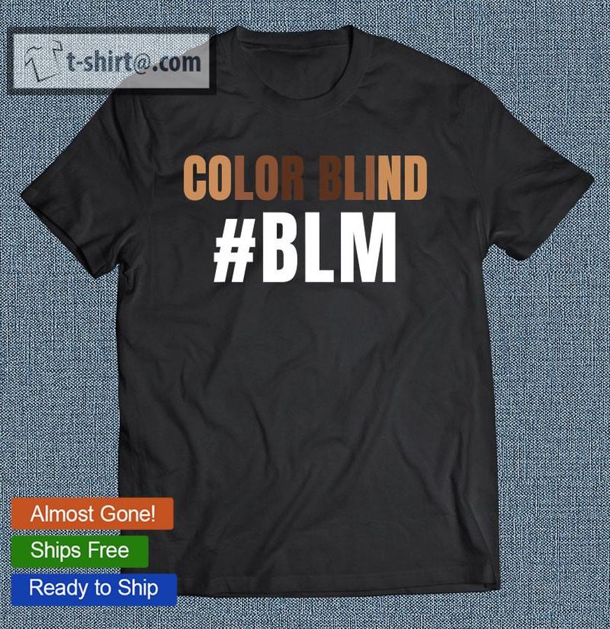 Color Blind Blm- Awesome Black Lives Matter Protest T-shirt