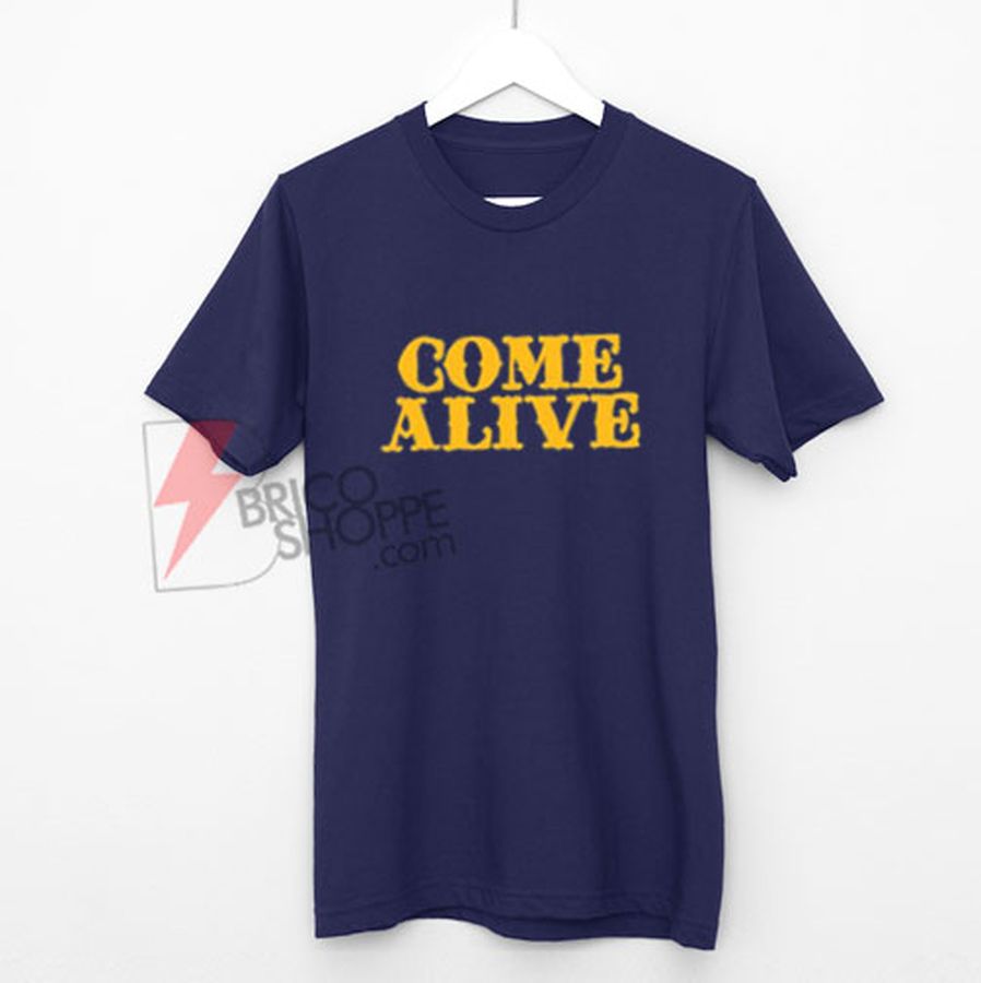 COME ALIVE – Greatest Showman Shirts