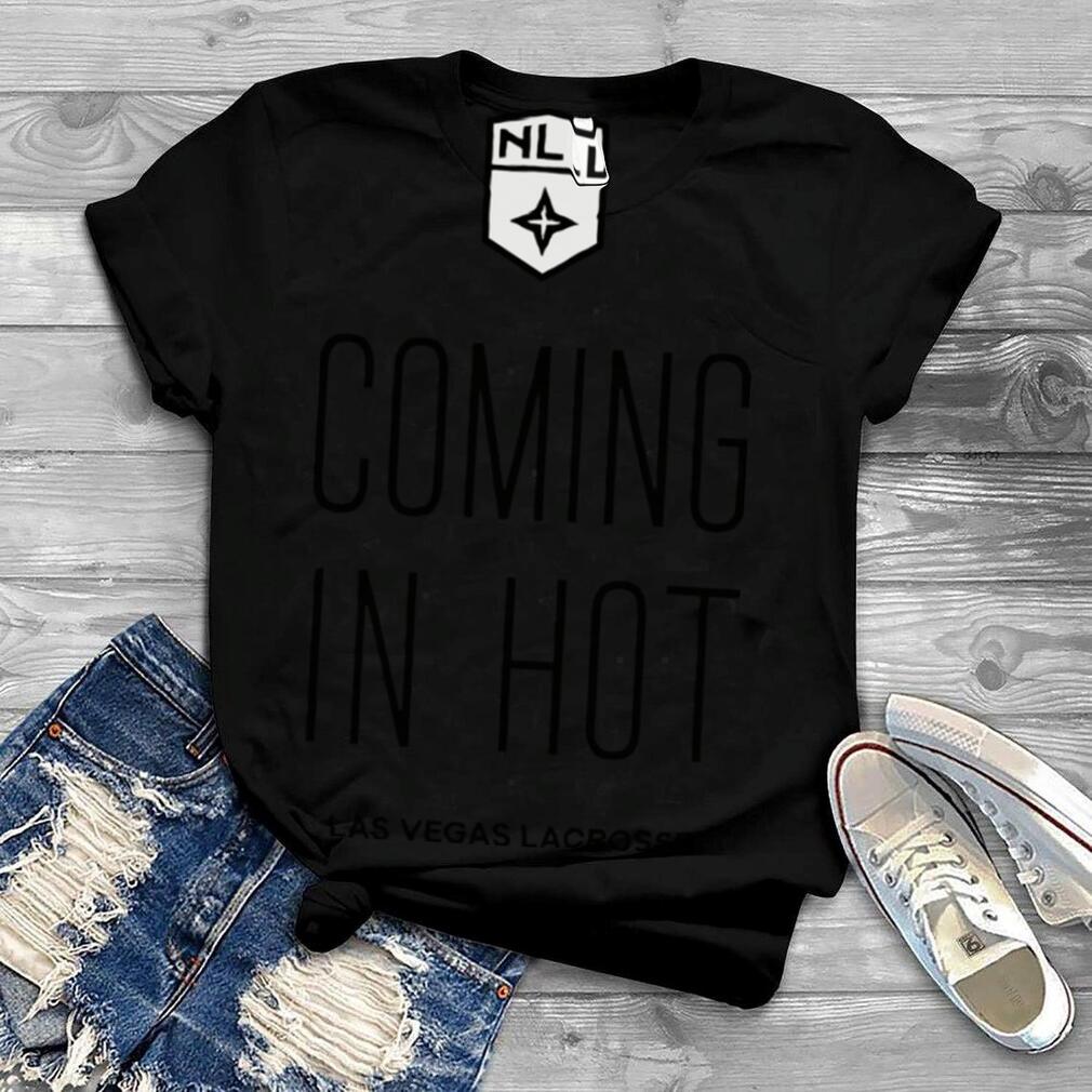 Coming In Hot National Lacrosse League Nll Las Vegas Lacrosse T shirt