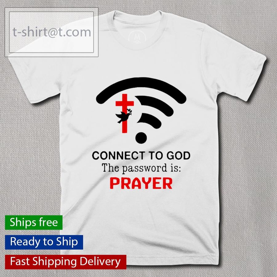 Connect to god the password is prayer shirt