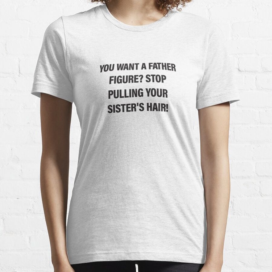 Copy of Big Daddy - Stop Pulling Your Sister's Hair Essential T-Shirt