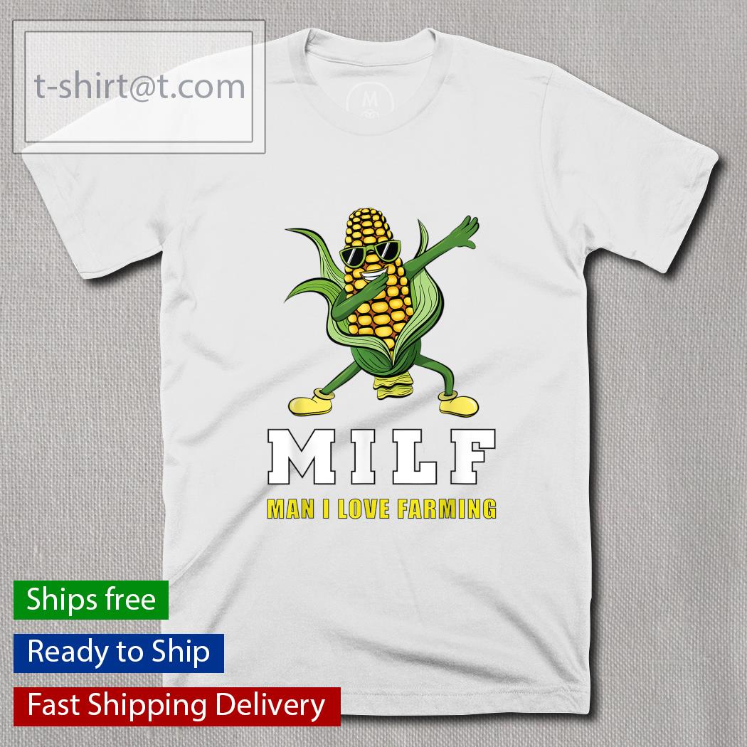 Corn dabbing milf man I love farming shirt