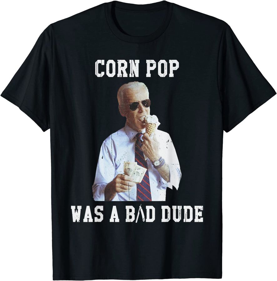 Corn Pop Was A Bad Dude - Joe Biden Funny Political Meme