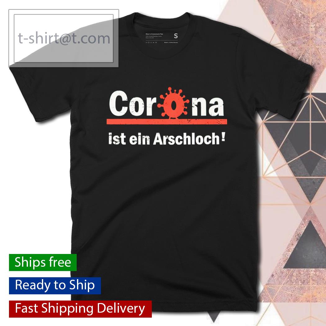 Corona ist ein arschloch shirt
