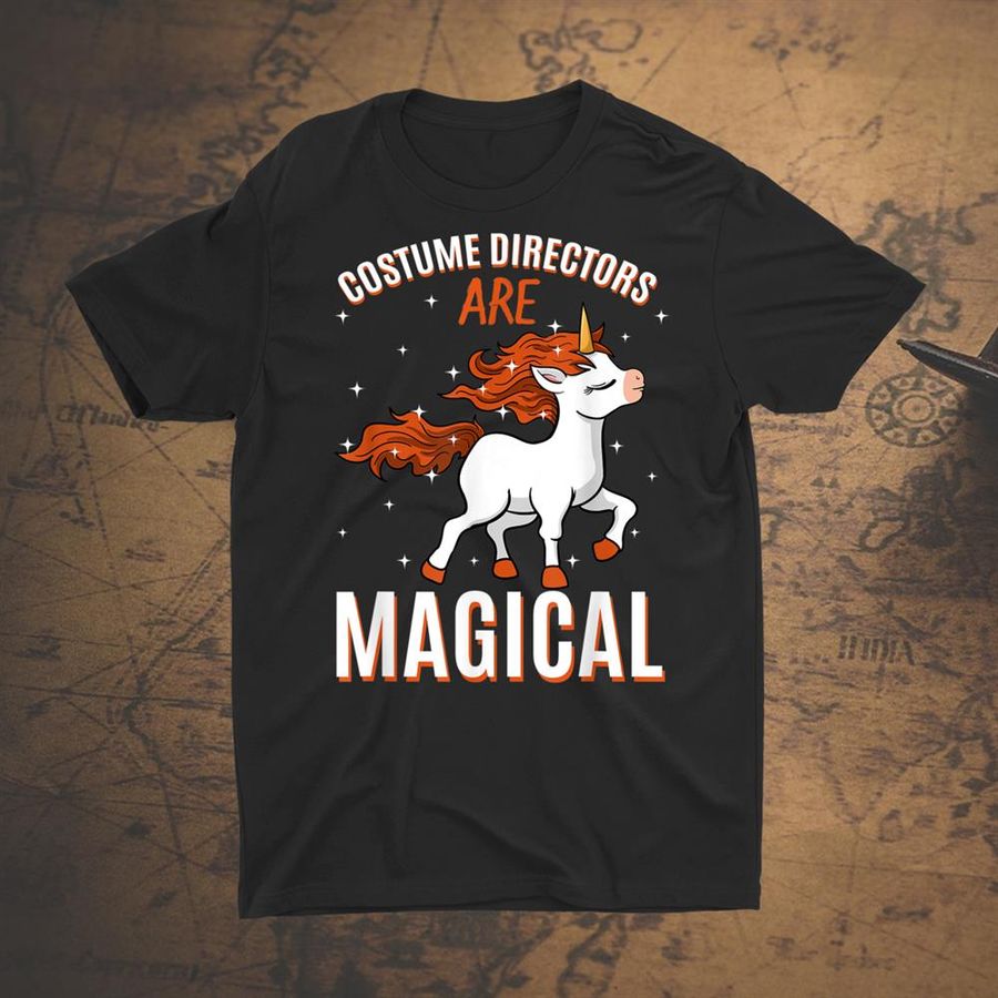 Costume Directors Are Magical Unicorn Job Stylist Profession Shirt
