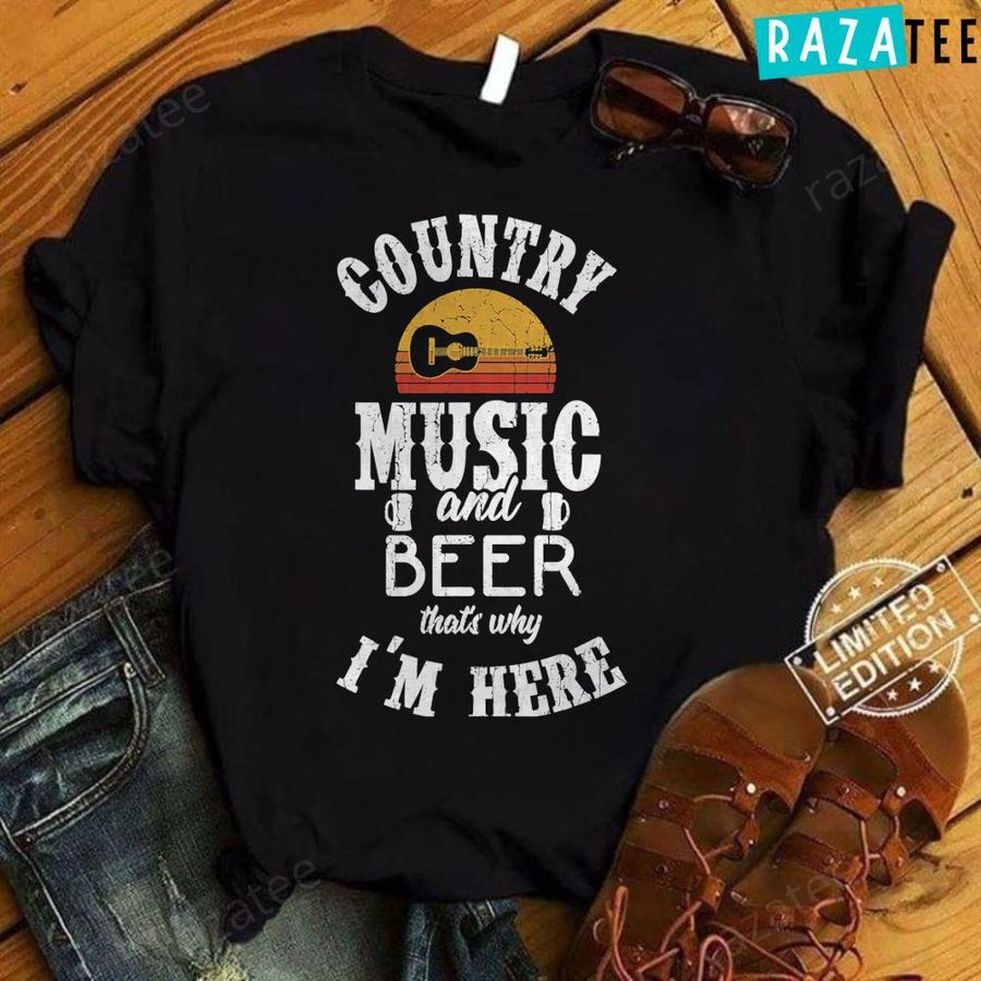 Country Music and Beer That’s Why I’m Here Music Lover T-Shirt
