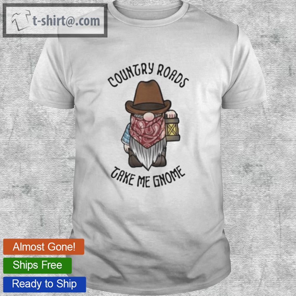 Country roads take me gnome shirt