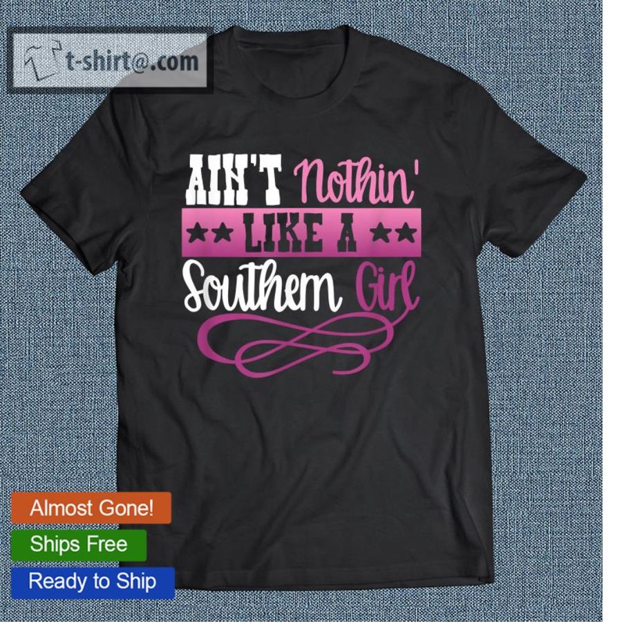 Country Shirt Nothin Like A Southern Girl Women Mom Gift T-shirt