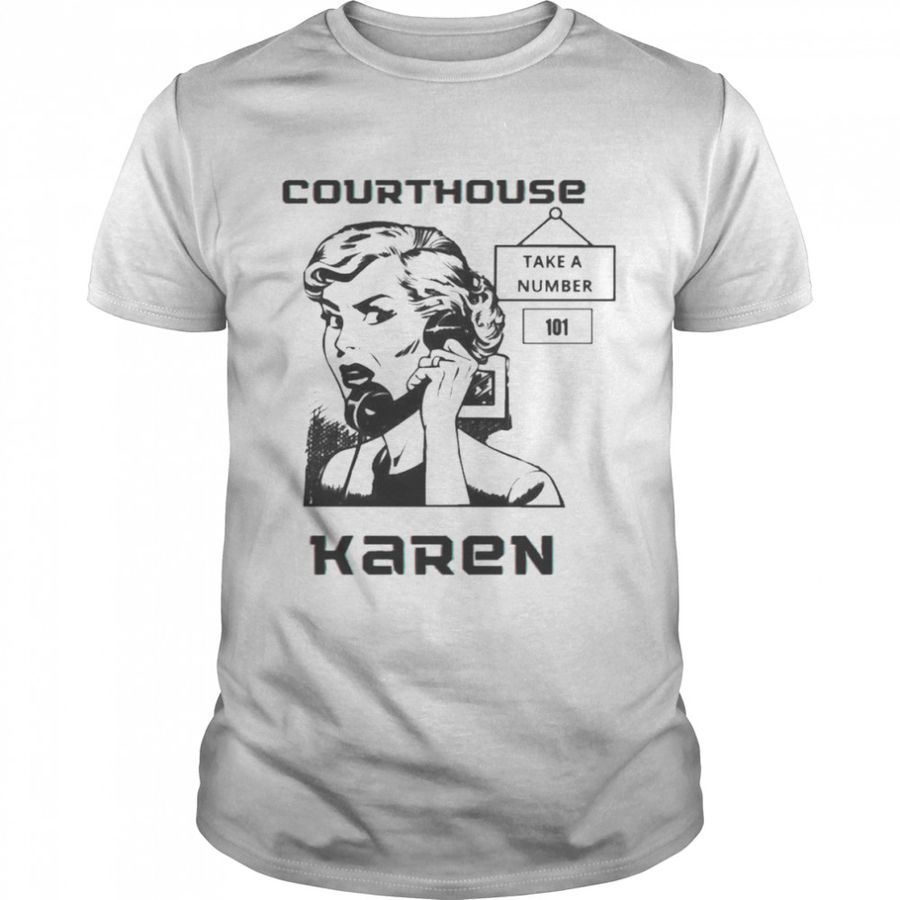 Courthouse Karen Take A Number Vintage Art Shirt