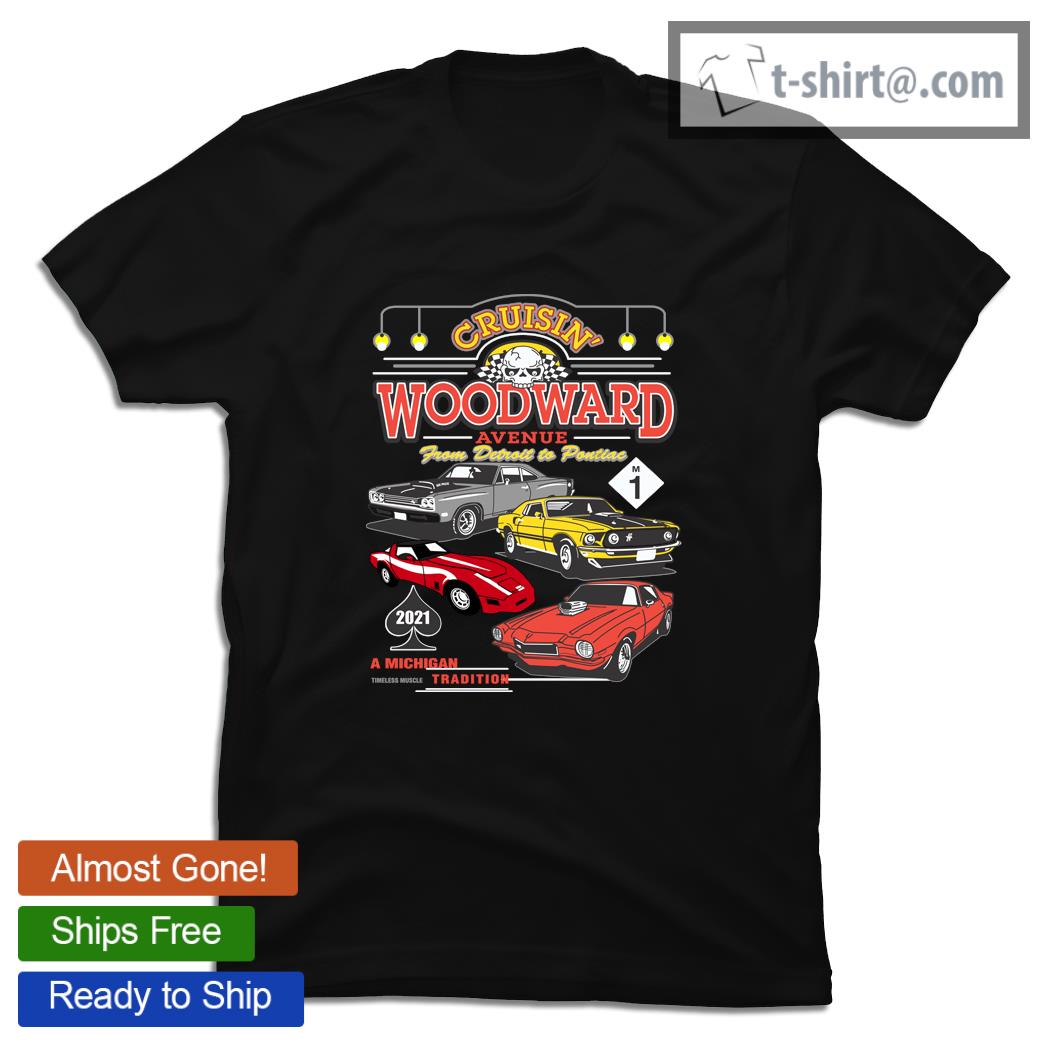 Cruisin’ Woodward avenue from Detroit to Pontiac 2021 A Michigan Tradition cars shirt