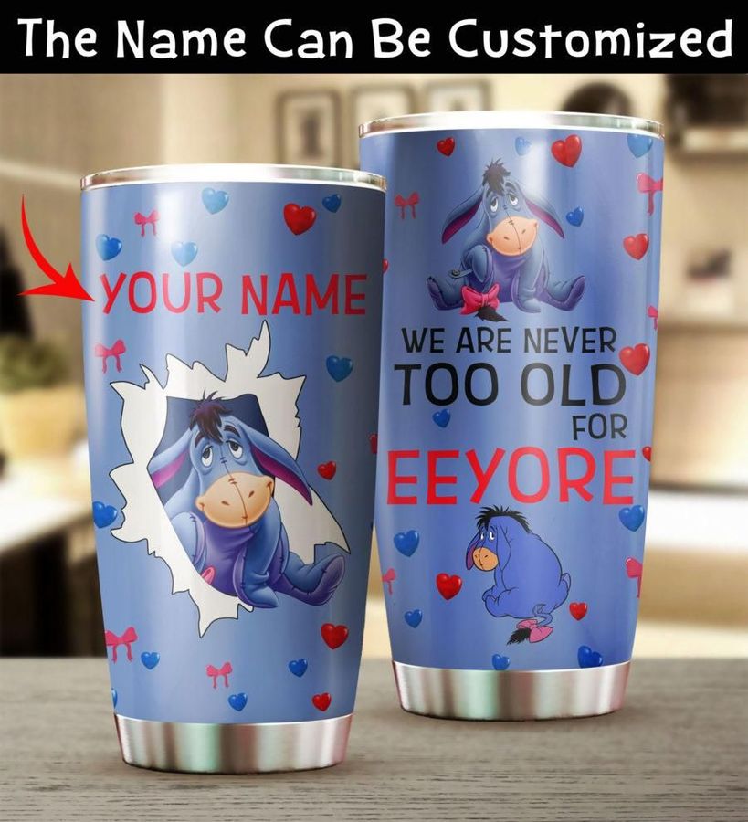 Customized Never Too Old For Winnie The Pooh Eeyore Gift 3d Printed Gift For Lover Day Travel Tumbler All Over Print