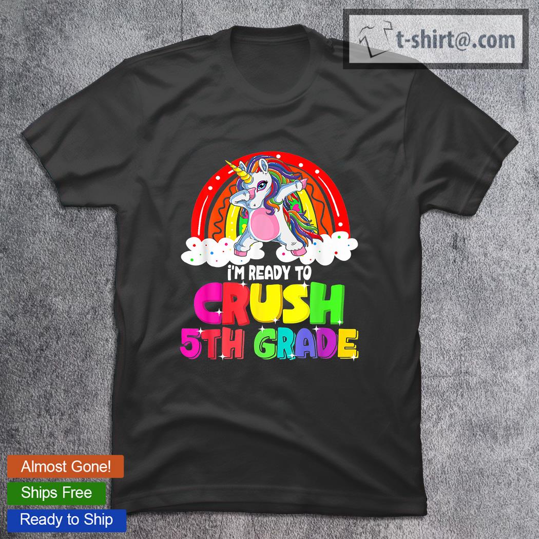 Cute Unicorn Dabbing I’m Ready To Crush 5Th Grade Team Back To School T-Shirt