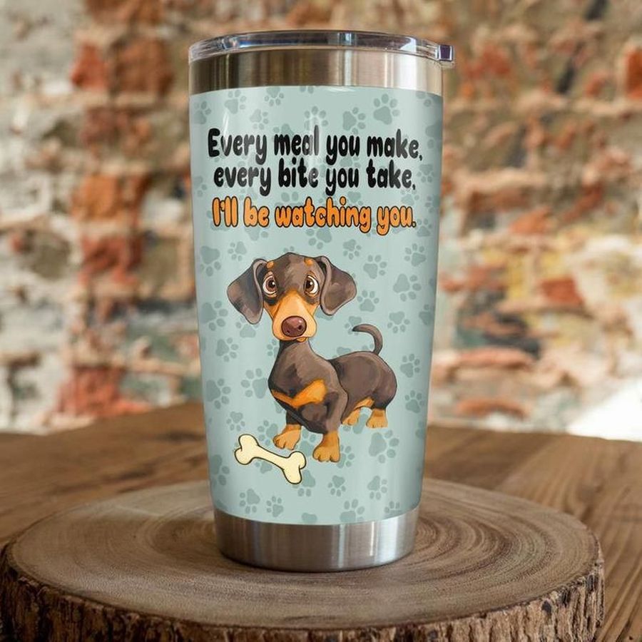 Dachshund Dog Every Meal You Make Every Bite You Take Ill Be Watching You Gift For Lover Day Travel Tumbler All Over Print