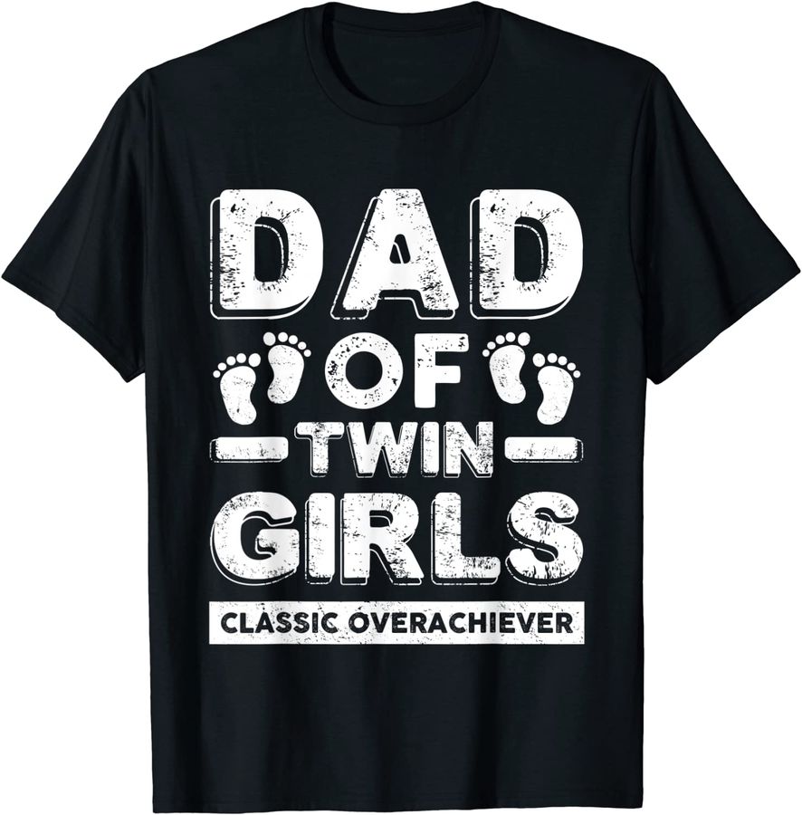 Dad Of Twin Girls Classic Overachiever Funny Twin Dad Father