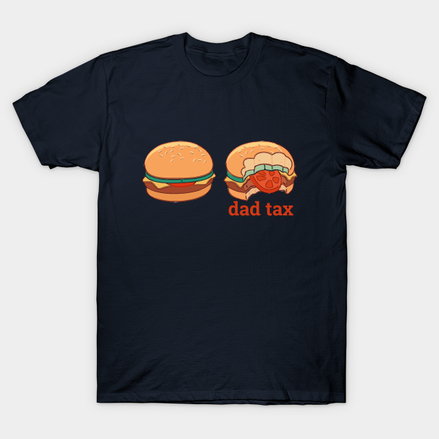Dad tax T-shirt, Hoodie, SweatShirt, Long Sleeve