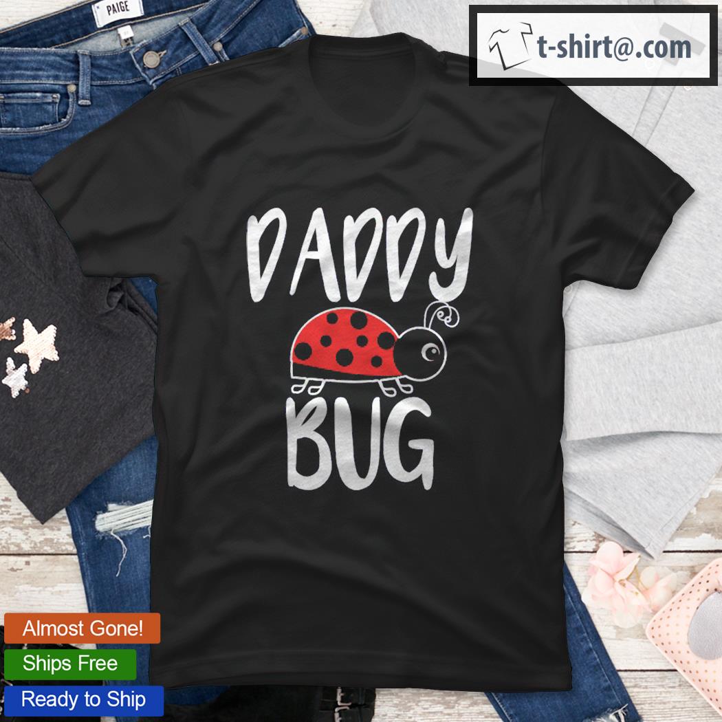 Daddy Bug Funny Ladybug For Daddy shirt