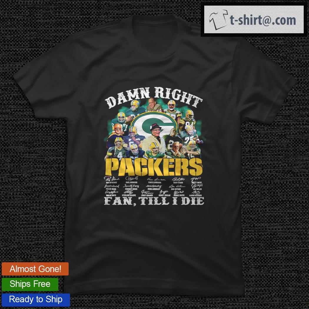 Damn Right Packers Fan Till I Die Signatures Shirt