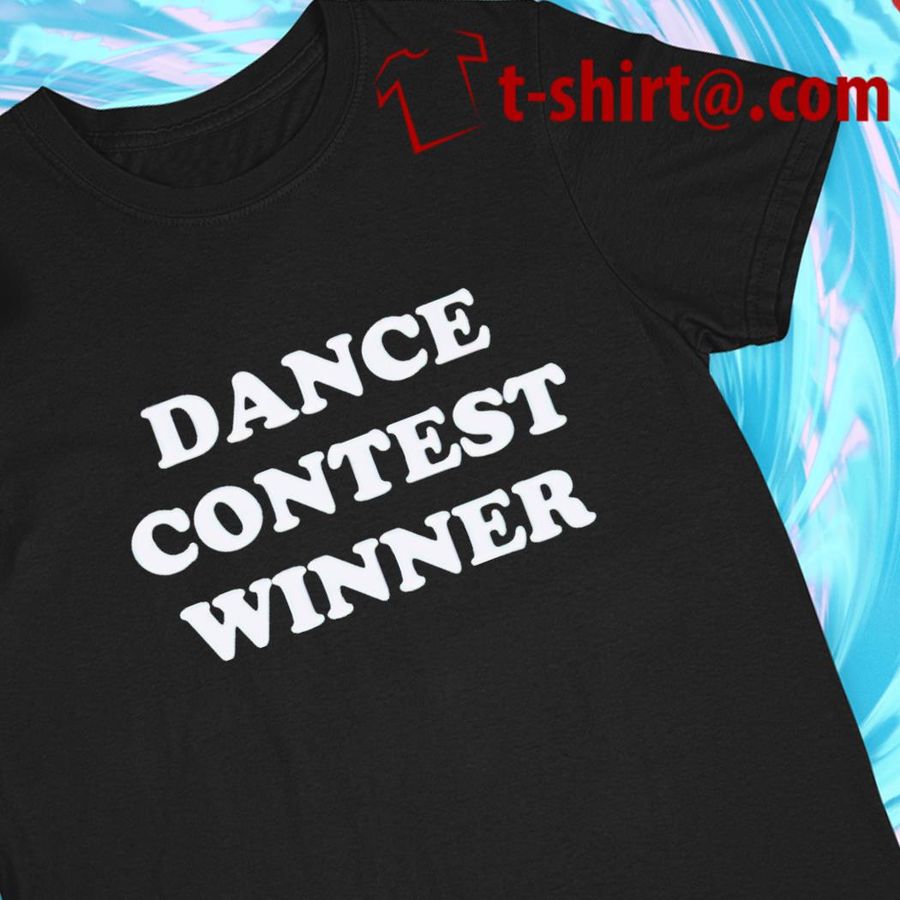 Dance Contest Winner 2022 T-shirt