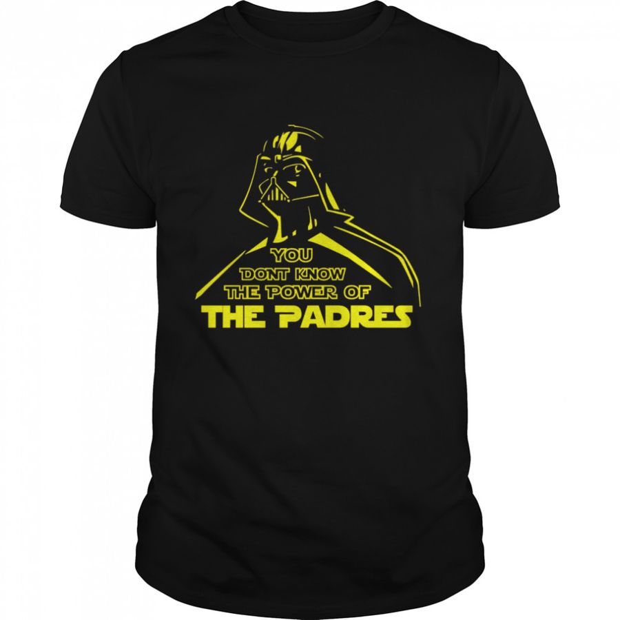 Darth Vader You don’t know the power of The Padres shirt